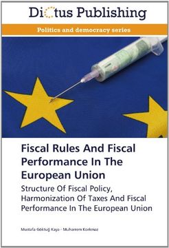 portada Fiscal Rules And Fiscal Performance In The European Union: Structure Of Fiscal Policy, Harmonization Of Taxes And Fiscal Performance In The European Union