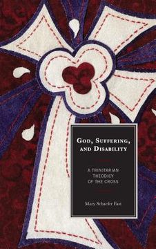 portada God, Suffering, and Disability: A Trinitarian Theodicy of the Cross (in English)