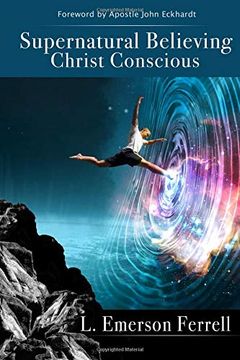 portada Supernatural Believing: Christ Conscious (en Inglés)