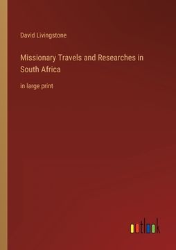 portada Missionary Travels and Researches in South Africa: in large print (in English)