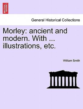 portada morley: ancient and modern. with ... illustrations, etc. (en Inglés)
