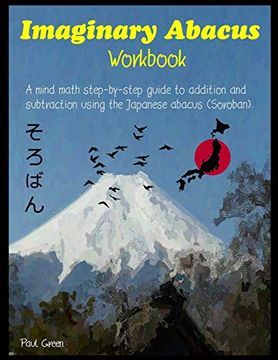 portada Imaginary Abacus - Workbook: A Mind Math Step-By-Step Guide to Addition and Subtraction Using an Imaginary Japanese Abacus (Soroban). 
