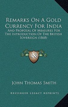 portada remarks on a gold currency for india: and proposal of measures for the introduction of the british sovereign (1868)