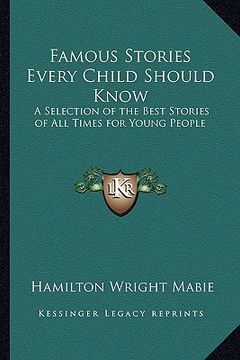 portada famous stories every child should know: a selection of the best stories of all times for young people (in English)