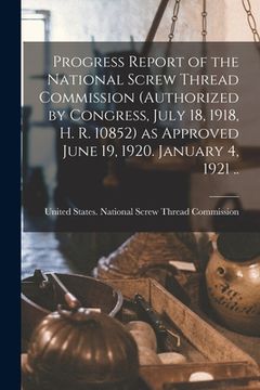 portada Progress Report of the National Screw Thread Commission (authorized by Congress, July 18, 1918, H. R. 10852) as Approved June 19, 1920. January 4, 192 (en Inglés)