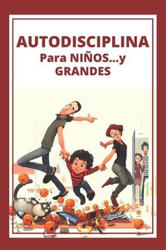 portada Autodisciplina Para Niños...Y Grandes!: Poderosa guia para disciplinar a niños y padres desde la temprana edad! (in Spanish)