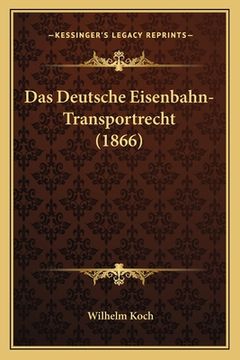 portada Das Deutsche Eisenbahn-Transportrecht (1866) (en Alemán)