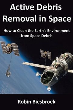 portada Active Debris Removal in Space: How to Clean the Earth's Environment from Space Debris (in English)
