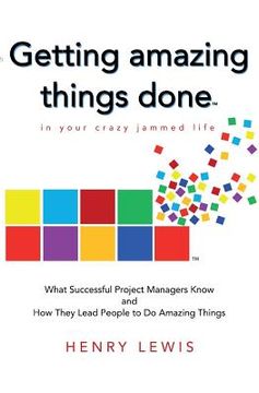 portada Getting Amazing Things Done in Your Crazy Jammed Life: What Successful Project Managers Know and How They Lead People to Do Amazing Things (en Inglés)