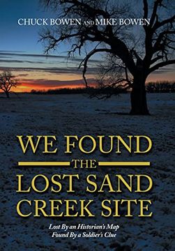 portada We Found the Lost Sand Creek Site: Lost by an Historian’S map Found by a Soldier’S Clue (en Inglés)