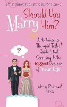portada Should You Marry Him?: A No-Nonsense, Therapist-Tested Guide to Not Screwing Up the Biggest Decision of Your Life (en Inglés)