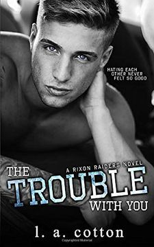 portada The Trouble With You: 1 (Rixon Raiders) (en Inglés)