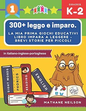 portada 300+ Leggo e Imparo. La mia Prima Giochi Educativi Libro Impara a Leggere - Brevi Storie per Piccoli in Italiano-Inglese-Portoghese: Il Gioco Delle. Prime Parole Baby Attività Montessori Libri. (in Italian)