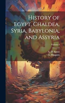 portada History of Egypt, Chaldea, Syria, Babylonia, and Assyria; Volume 4 (en Inglés)
