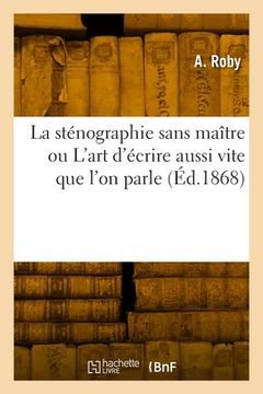 portada La sténographie sans maître ou L'art d'écrire aussi vite que l'on parle (in French)