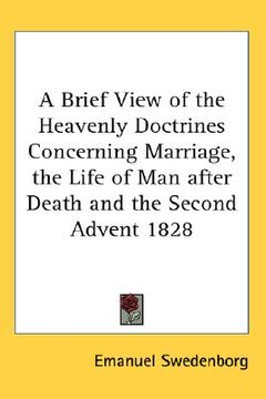 portada a brief view of the heavenly doctrines concerning marriage, the life of man after death and the second advent 1828 (en Inglés)