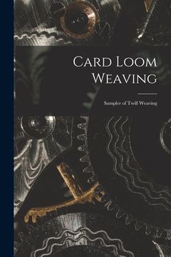 portada Card Loom Weaving: Sampler of Twill Weaving