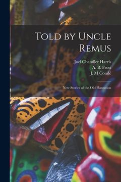 portada Told by Uncle Remus: New Stories of the Old Plantation (en Inglés)