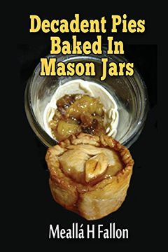 portada Decadent Pies Baked in Mason Jars 