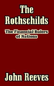 portada the rothschilds: the financial rulers of nations (in English)