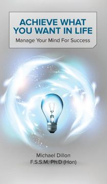 portada Achieve What you Want in Life: Manage Your Mind for Success (en Inglés)