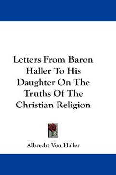 portada letters from baron haller to his daughter on the truths of the christian religion (en Inglés)