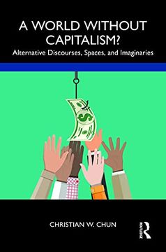 portada A World Without Capitalism? Alternative Discourses, Spaces, and Imaginaries (in English)