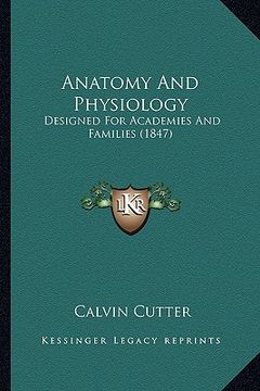 portada anatomy and physiology: designed for academies and families (1847) (en Inglés)