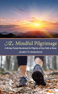 portada The Mindful Pilgrimage: A 40-Day Pocket Devotional for Pilgrims of any Faith or None (in English)