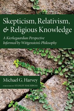 portada Skepticism, Relativism, and Religious Knowledge: A Kierkegaardian Perspective Informed by Wittgenstein's Philosophy (en Inglés)
