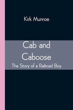 portada Cab and Caboose: The Story of a Railroad Boy (en Inglés)