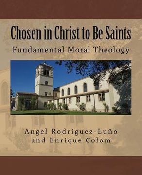 portada Chosen in Christ to be Saints: Fundamental Moral Theology (en Inglés)