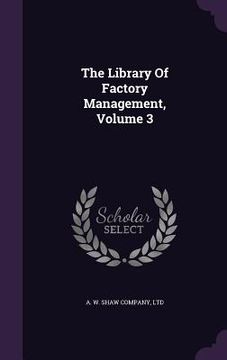portada The Library Of Factory Management, Volume 3 (en Inglés)