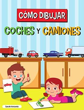 portada Cómo Dibujar Coches y Camiones: Libro de Dibujo Para Niños, Libro de Dibujo de Coches y Camiones, Aprender a Dibujar (in Spanish)