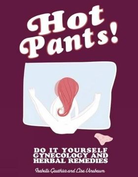 portada Hot Pants: Do It Yourself Gynecology and Herbal Remedies (DIY) (en Inglés)