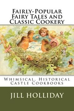 portada Fairly-Popular Fairy Tales and Classic Cookery: Whimsical, Historical Castle Cookbooks (en Inglés)