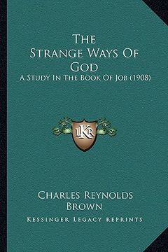 portada the strange ways of god: a study in the book of job (1908) (in English)