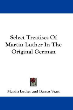 portada select treatises of martin luther in the original german (in English)