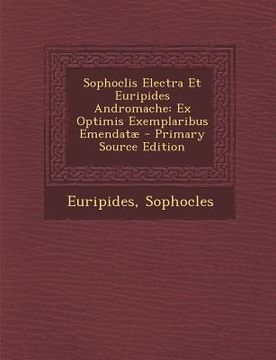portada Sophoclis Electra Et Euripides Andromache: Ex Optimis Exemplaribus Emendatae (in Latin)