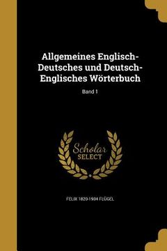 portada Allgemeines Englisch-Deutsches und Deutsch-Englisches Wörterbuch; Band 1 (en Alemán)