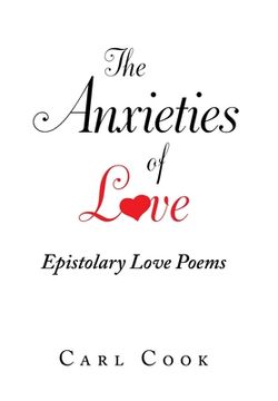 portada The Anxieties of Love: Epistolary Love Poems (en Inglés)