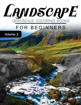 portada Landscapes GRAYSCALE Coloring Books for beginners Volume 3: Grayscale Photo Coloring Book for Grown Ups (Landscapes Fantasy Coloring) (en Inglés)