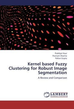 portada Kernel based Fuzzy Clustering for Robust Image Segmentation: A Review and Comparison
