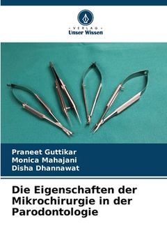 portada Die Eigenschaften der Mikrochirurgie in der Parodontologie (en Alemán)