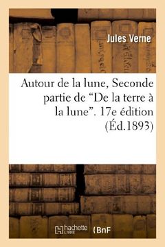 portada Autour de La Lune, Seconde Partie de "De La Terre a la Lune." 17e Edition (Histoire)