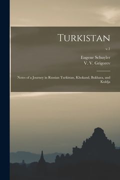 portada Turkistan; Notes of a Journey in Russian Turkistan, Khokand, Bukhara, and Kuldja; v.1