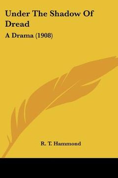 portada under the shadow of dread: a drama (1908) (en Inglés)