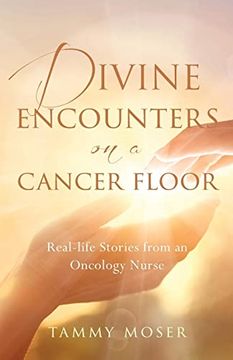portada Divine Encounters on a Cancer Floor: Real Life Stories From an Oncology Nurse (in English)