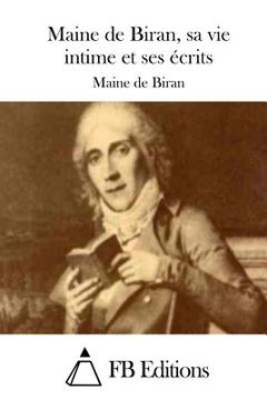 portada Maine de Biran, sa vie intime et ses écrits (en Francés)