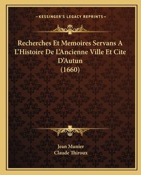 portada Recherches Et Memoires Servans A L'Histoire De L'Ancienne Ville Et Cite D'Autun (1660) (en Francés)